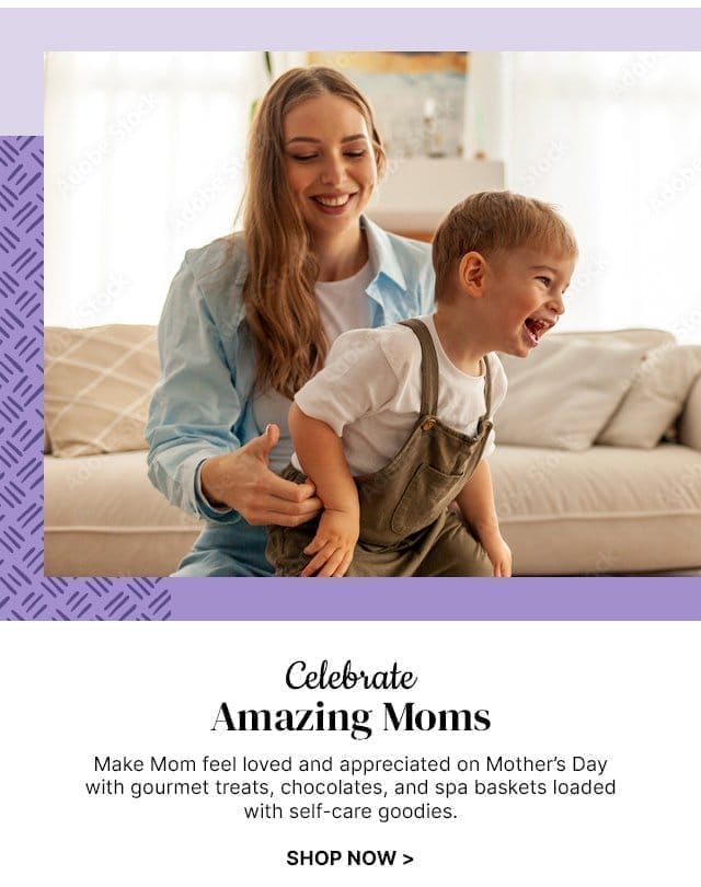 Celebrate Amazing Moms - Make Mom feel loved and appreciated on Mother’s Day with gourmet treats, chocolates, and spa baskets loaded with self-care goodies.