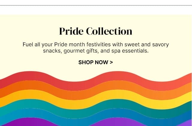 Pride Collection - Fuel all your Pride month festivities with sweet and savory snacks, gourmet gifts, and spa essentials.