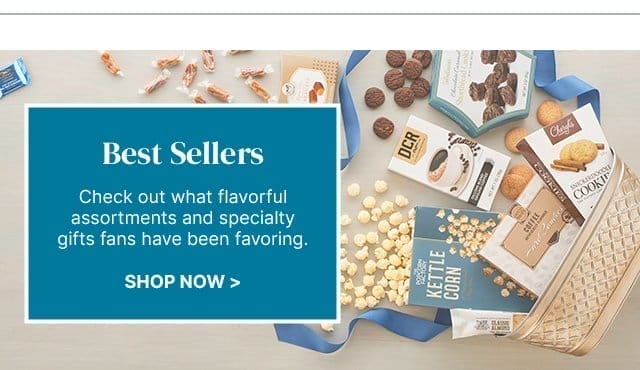 Best Sellers - Check out what flavorful assortments and specialty gifts fans have been favoring.