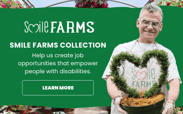 Smile Farms Collection – Help us create job opportunities that empower people with disabilities. LEARN MORE >