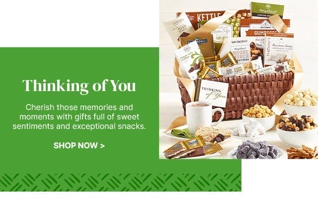 Thinking of You - Cherish those memories and moments with gifts full of sweet sentiments and exceptional snacks.