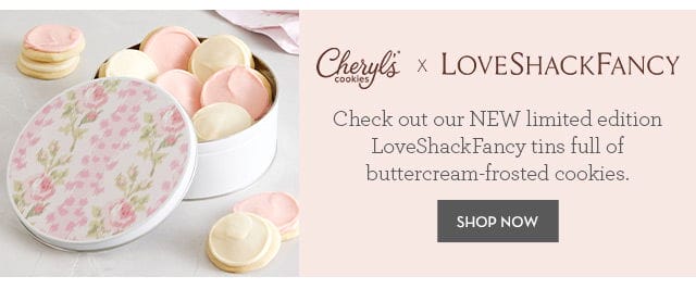 Cheryl's Cookies x LoveShackFancy - Check out our NEW limited edition LoveShackFancy tins full of buttercream-frosted cookies.