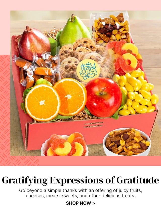 Gratifying Expressions of Gratitude - Go beyond a simple thanks with an offering of juicy fruits, cheeses, meats, sweets, and other delicious treats.