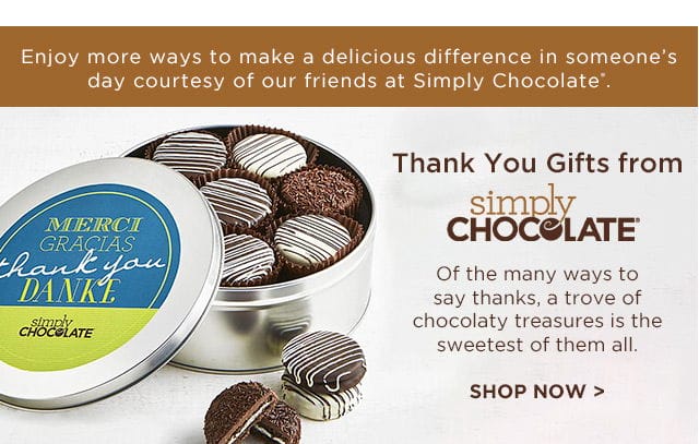 Enjoy more ways to make a delicious difference in someone's day courtesy of our friends at Simply Chocolate. - Thank You Gifts from - Simply Chocolate - Of the many ways to say thanks, a trove of chocolaty treasures is the sweetest of them all.