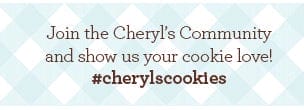 Join the Cheryl's Community and show us your cookie love