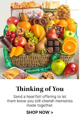 Thinking of You - Send a heartfelt offering to let them you know you still cherish memories made together.