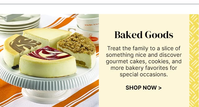 Baked Goods - Treat the family to a slice of something nice and discover gourmet cakes, cookies, and more bakery favorites for special occasions.