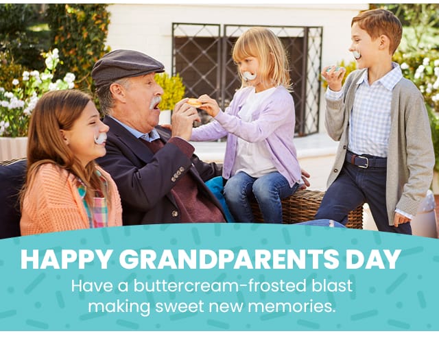 HAPPY GRANDPARENTS DAY - Have a buttercream-frosted blast making sweet new memories.