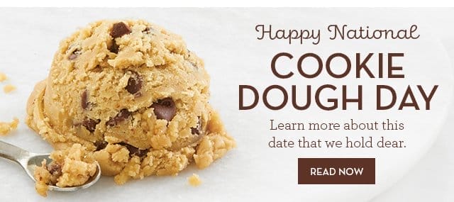 Happy National Cookie Dough Day - Learn more about this date that we hold dear. READ NOW