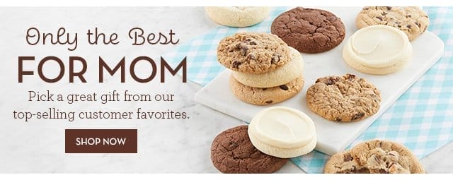 Only the Best for Mom - Pick a great gift from our top-selling customer favorites.