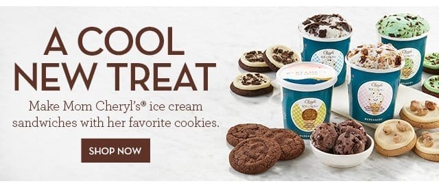 A Cool New Treat - Make Mom Cheryl’s® ice cream sandwiches with her favorite cookies.