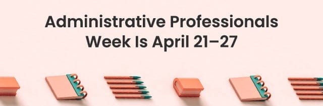 Administrative Professionals Week is April 21-27