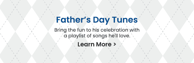 Father's Day Tunes - Bring the fun to his celebration with a playlist of songs he'll love. Learn More >