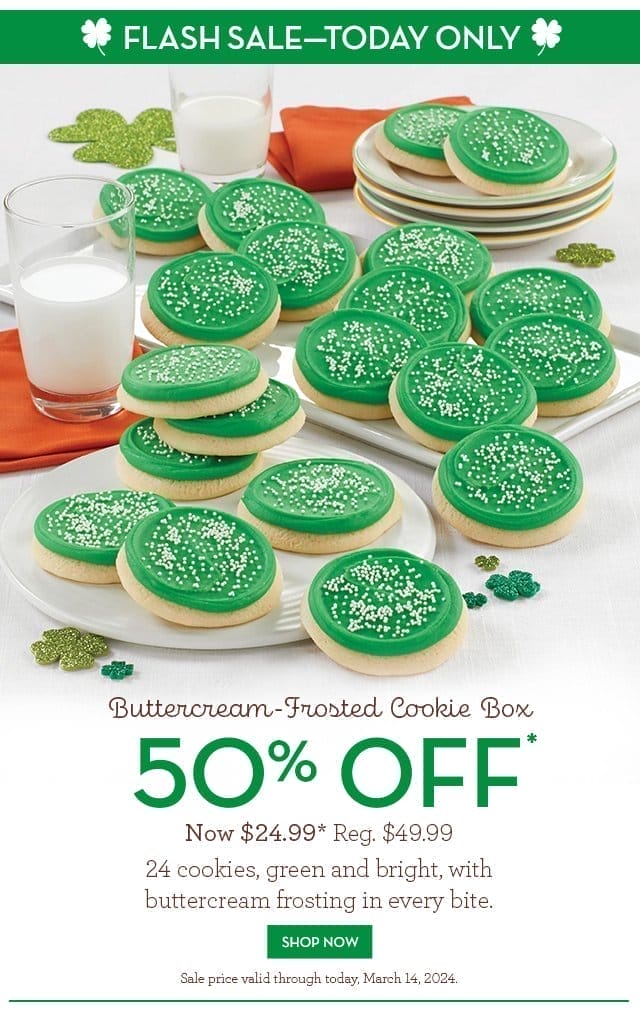 Flash Sale - Today Only - 50% Off - Buttercream-Frosted Cookie Box - Now \\$24.99 - 24 cookies, green and bright, with buttercream frosting in every bite.