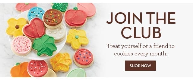 Join the Club - Treat yourself or a friend to cookies every month.