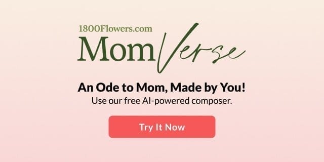 1800Flowers.com - MomVerse - An Ode to Mom, Made by You! Use our free AI-powered composer. Try It Now >