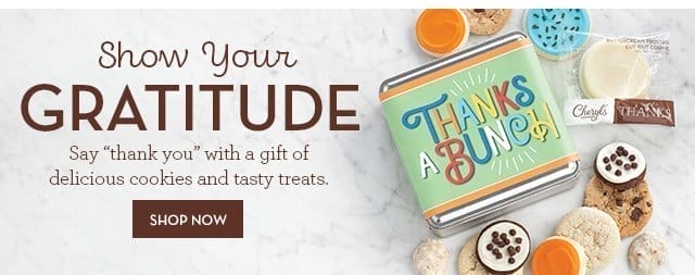 Show Your Gratitude - Say “thank you” with a gift of delicious cookies and tasty treats.