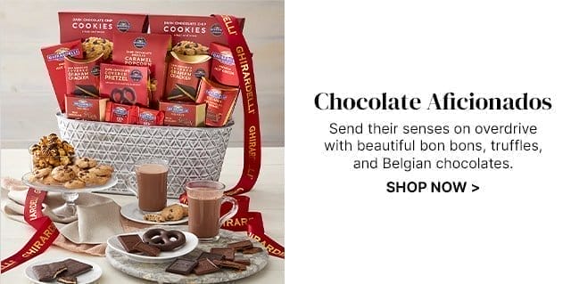 Chocolate Aficionados - Send their senses on overdrive with beautiful bon bons, truffles, and Belgian chocolates.