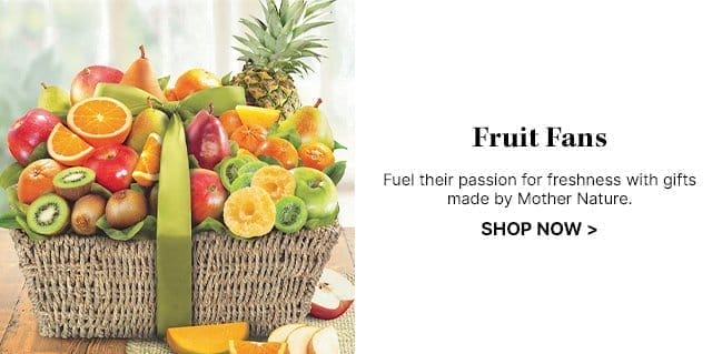 Fruit Fans - Fuel their passion for freshness with gifts made by Mother Nature.