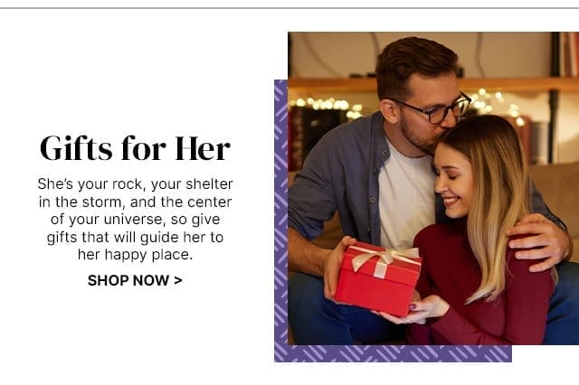 Gifts for Her - She’s your rock, your shelter in the storm, and the center of your universe, so give gifts that will guide her to her happy place.
