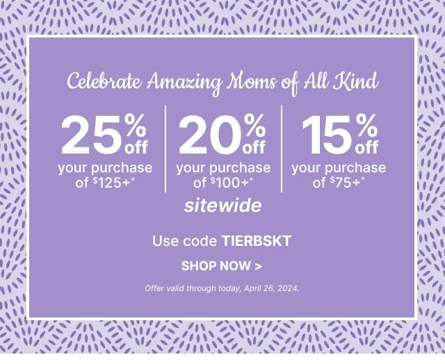 Celebrate Amazing Moms of All Kind - Save 25% sitewide