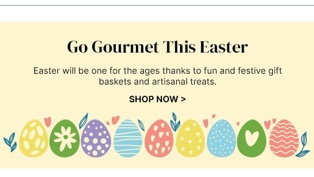 Go Gourmet This Easter - Easter will be one for the ages thanks to fun and festive gift baskets and artisanal treats.