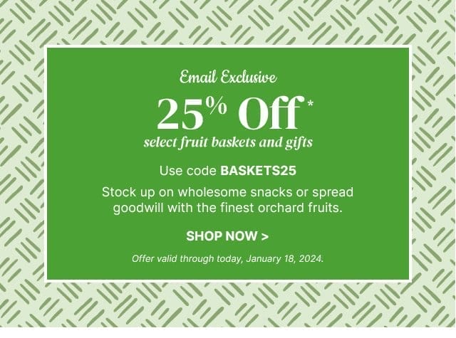 Email Exclusive - 25% Off - select fruit baskets and gifts