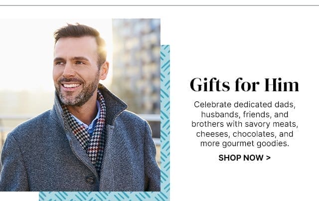 Gifts for Him - Celebrate dedicated dads, husbands, friends, and brothers with savory meats, cheeses, chocolates, and more gourmet goodies.