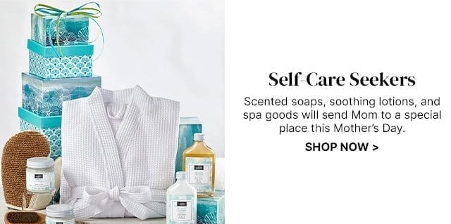 Self-Care Seekers - Scented soaps, soothing lotions, and spa goods will send Mom to a special place this Mother’s Day.