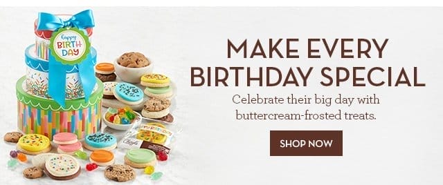 Make Every Birthday Special - Celebrate their big day with buttercream-frosted treats.