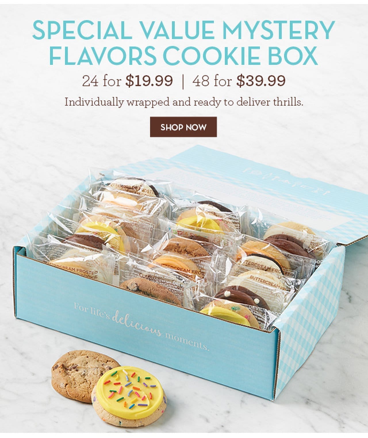 Special Value Mystery Flavors Cookie Box - 24 for \\$19.99 - 48 for \\$39.99 - Individually wrapped and ready to deliver thrills.