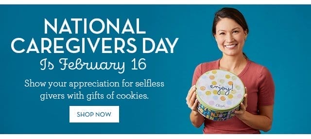 National Caregivers Day Is February 16 - Show your appreciation for selfless givers with gifts of cookies.
