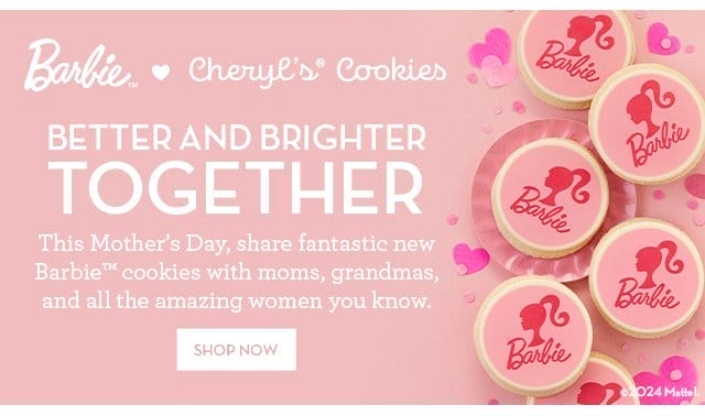 Barbie - Cheryl's Cookies - Better and Brighter Together - This Mother's Day, share fantastic new Barbie cookies with moms, grandmas, and all the amazing women you know.