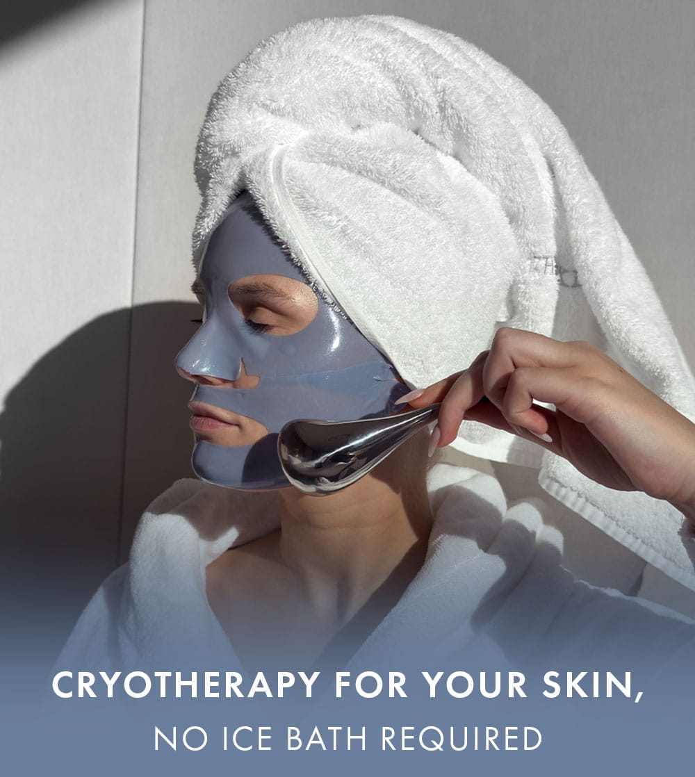 CRYOTHERAPY FOR YOUR SKIN, NO ICE BATH REQUIRED