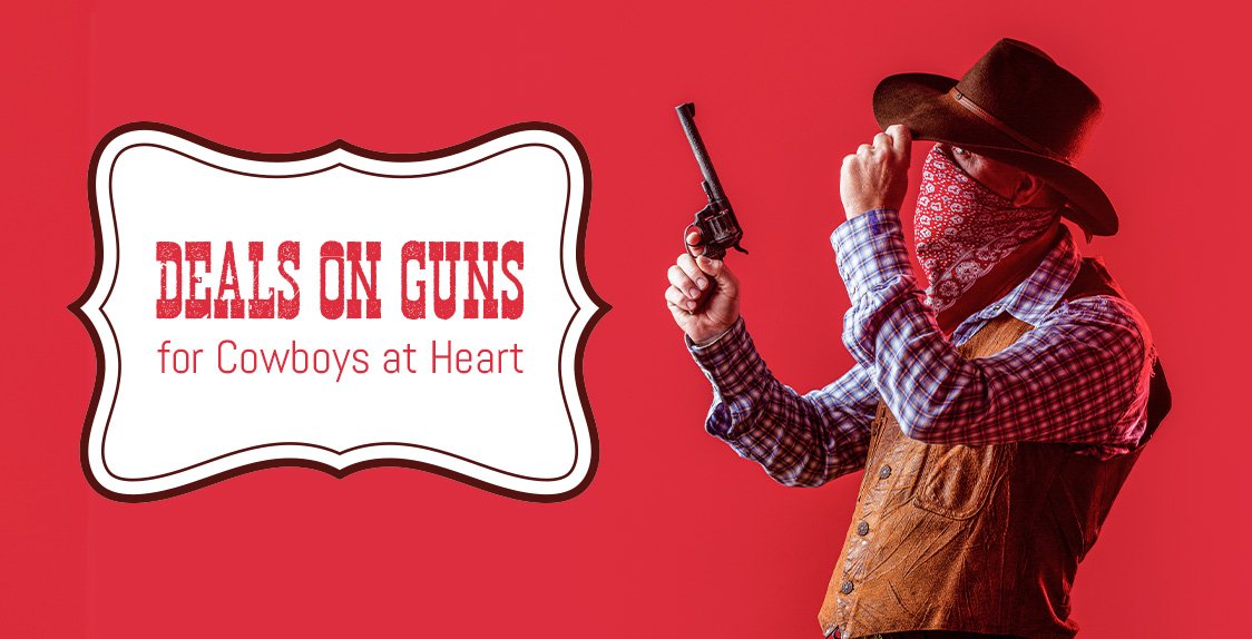 DEALS on Guns for Cowboys at Heart