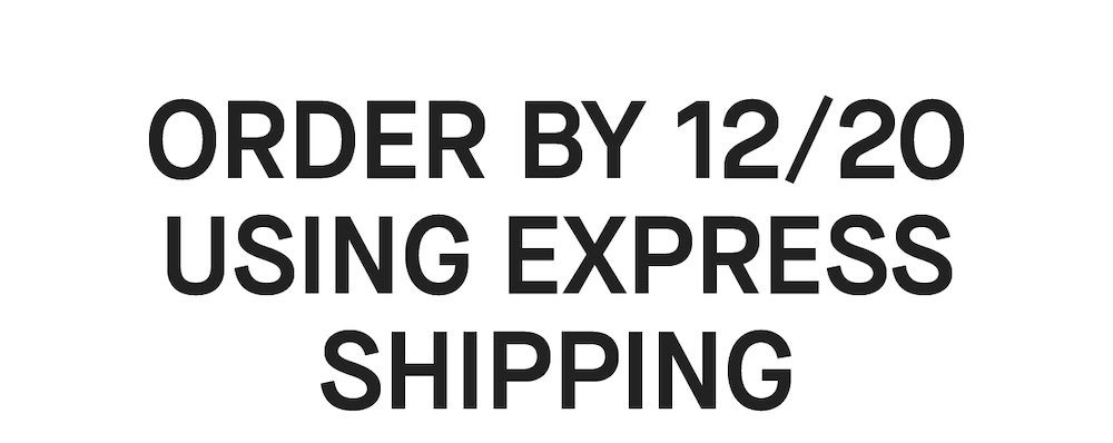 Order by 12/20 using Express Shipping