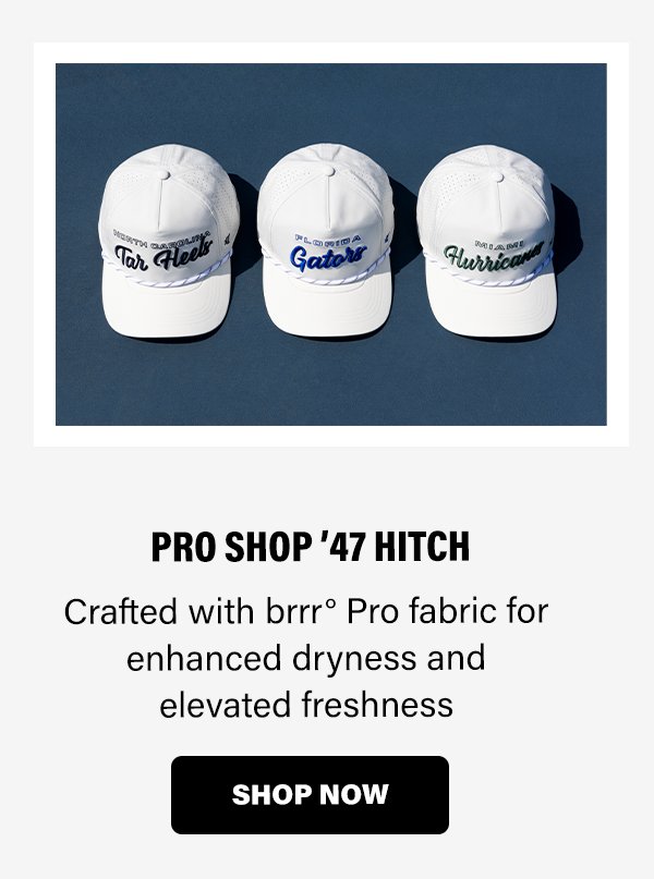 PRO SHOP '47 HITCH | Crafted with brrr° Pro fabric for enhanced dryness and elevated freshness | SHOP NOW