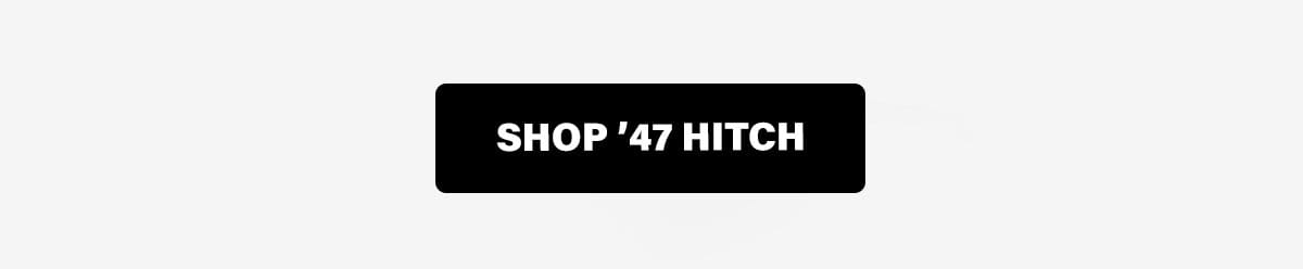 SHOP '47 HITCH