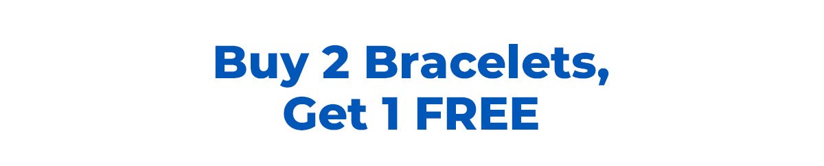 Buy 2 Bracelets, Get 1 FREE