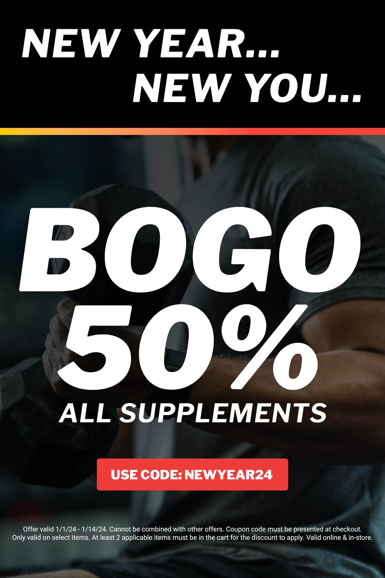 New Year New You Sale. Buy One, Get One 50% Off All Supplements