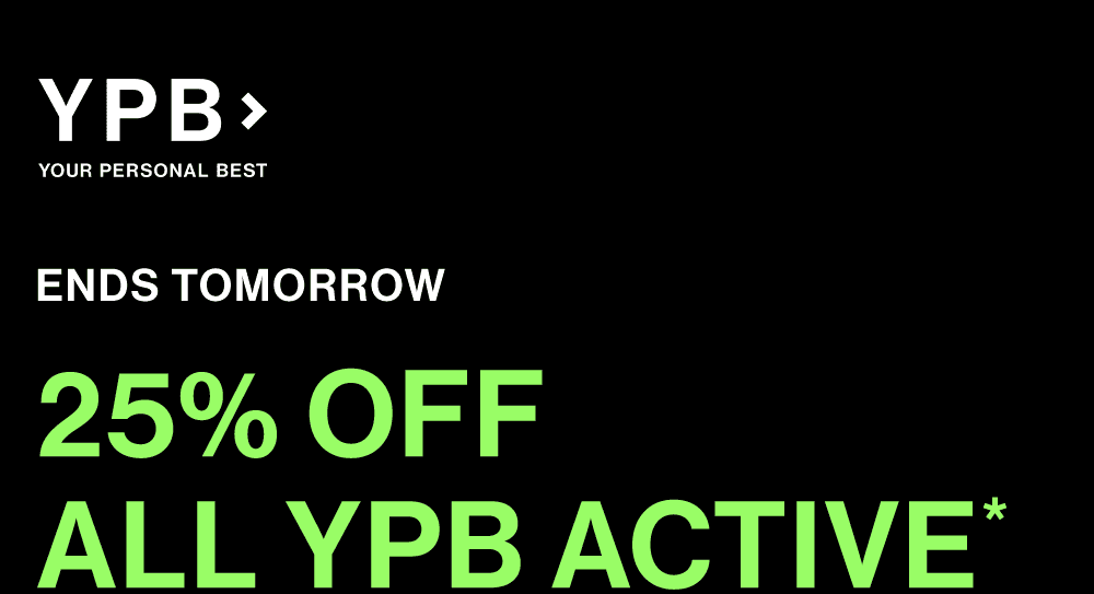 ENDS TOMORROW <br> 25% OFF <br> ALL YPB ACTIVE*