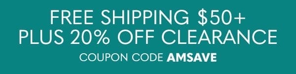 Free Shipping Over &#36;50 Plus 20&#37; Off Clearance