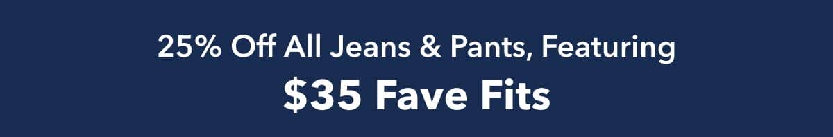 25% Off All Jeans & Pants, Featuring \\$35 Fave Fits