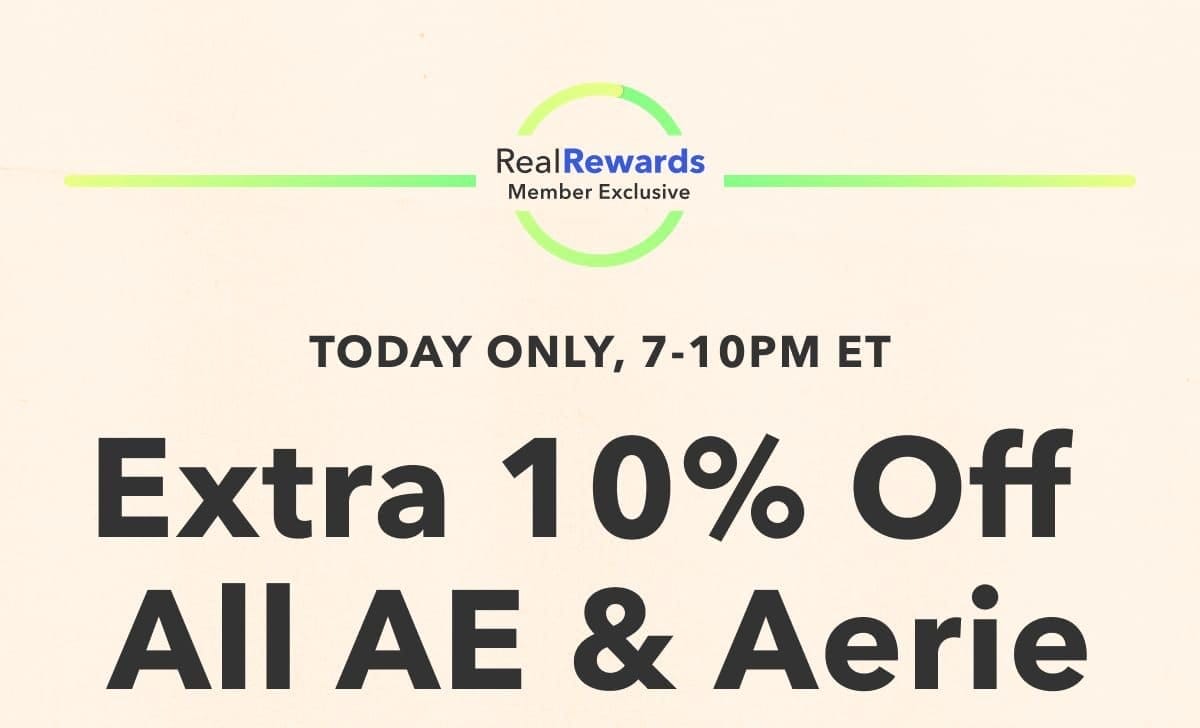 Real Rewards Member Exclusive | Today only, 7-10pm ET | Extra 10% Off All AE & Aerie