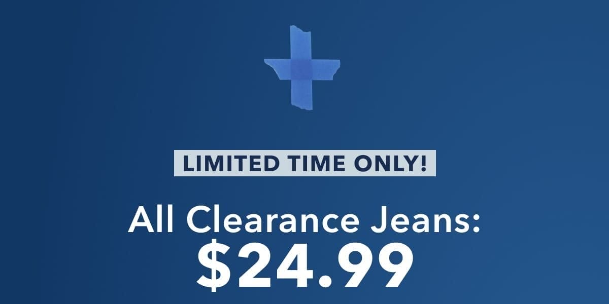 + Limited Time Only! All Clearance Jeans: \\$24.99