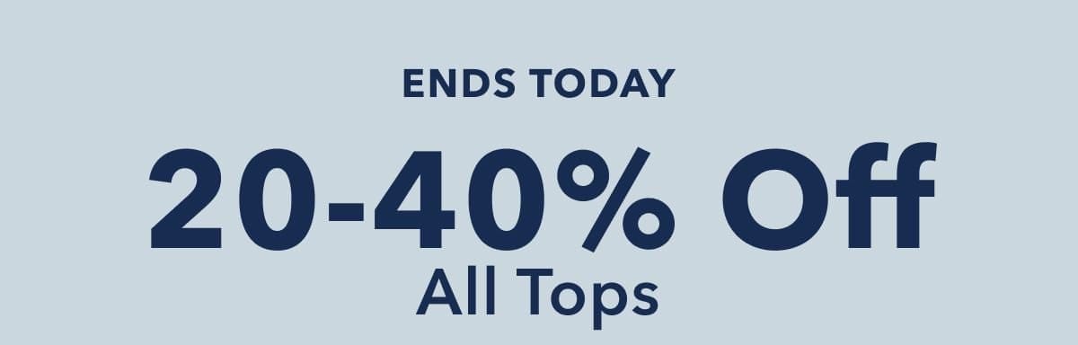 Ends Today | 20-40% Off All Tops