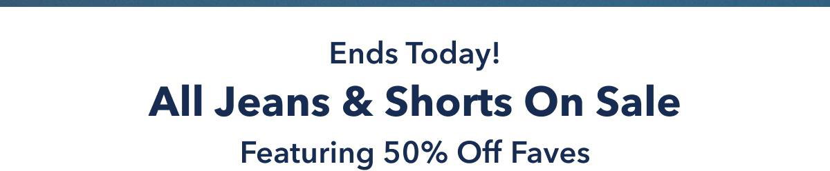 Ends Today! All Jeans & Shorts On Sale Featuring 50% Off Faves