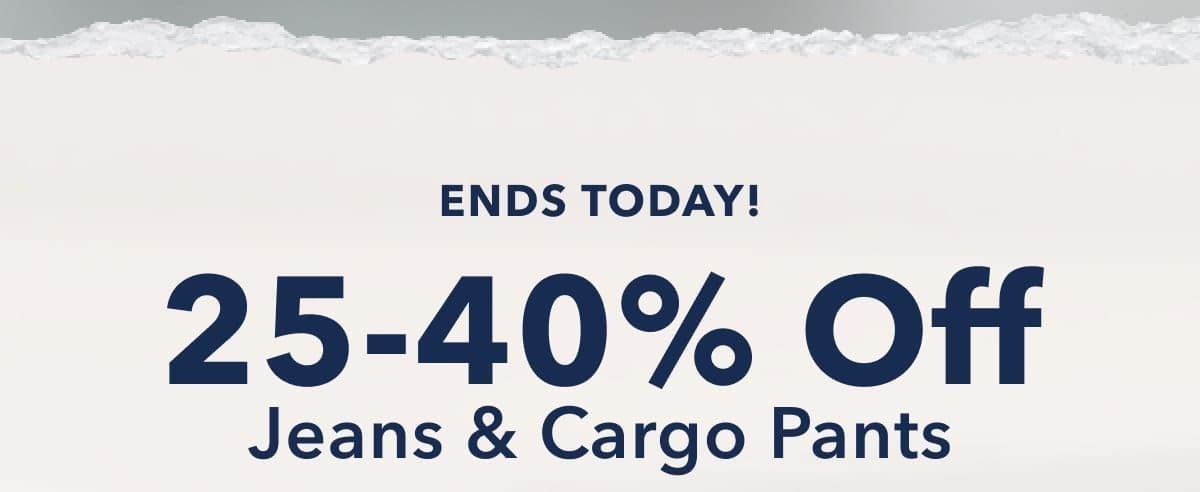 Ends Today! 25-40% Off Jeans & Cargo Pants