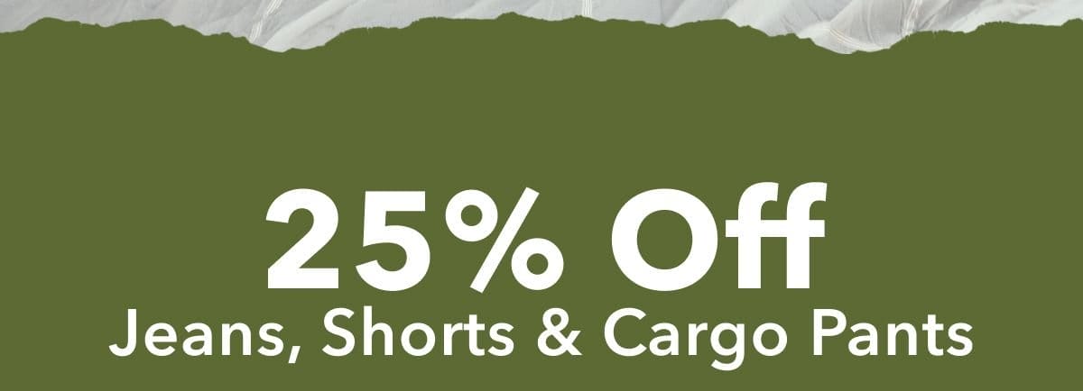 25% Off Jeans, Shorts & Cargo Pants