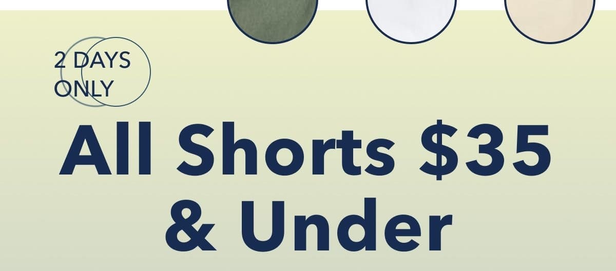 2 Days Only All Shorts \\$35 & Under